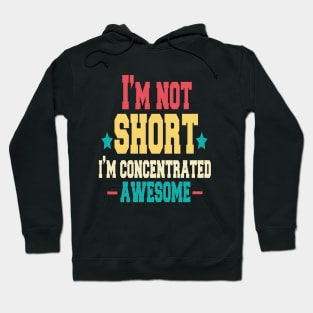 i'm not short i'm concentrated awesome ,quotes funny Hoodie